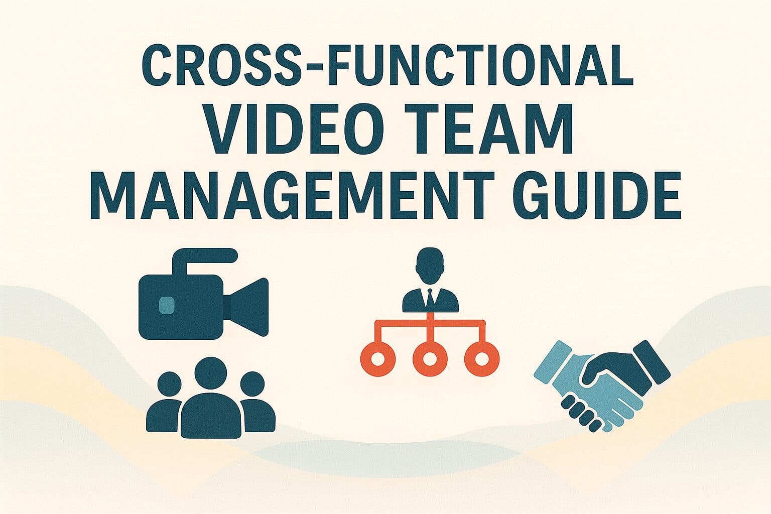 Cross-Functional Video Team Management Guide