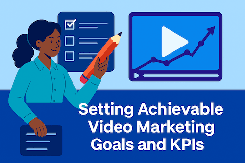Setting Achievable Video Marketing Goals and KPIs